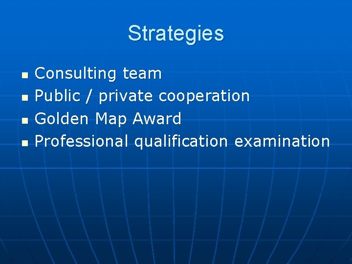 Strategies n n Consulting team Public / private cooperation Golden Map Award Professional qualification