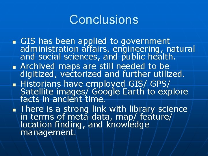 Conclusions n n GIS has been applied to government administration affairs, engineering, natural and