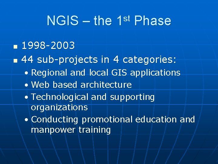 NGIS – the 1 st Phase n n 1998 -2003 44 sub-projects in 4