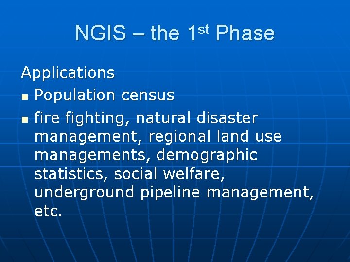 NGIS – the 1 st Phase Applications n Population census n fire fighting, natural