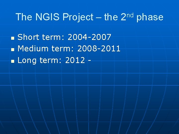 The NGIS Project – the 2 nd phase n n n Short term: 2004