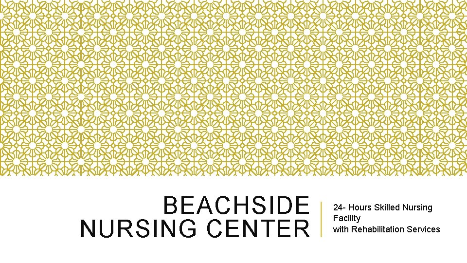 BEACHSIDE NURSING CENTER 24 - Hours Skilled Nursing Facility with Rehabilitation Services 