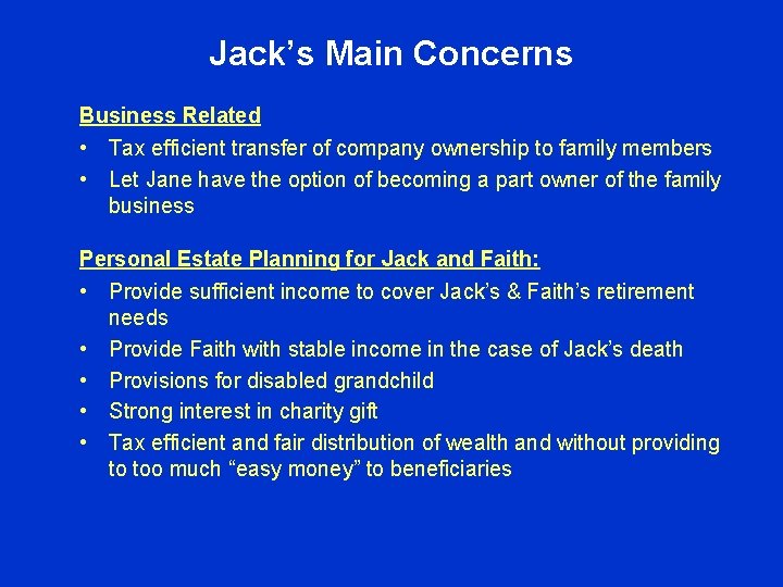 Jack’s Main Concerns Business Related • Tax efficient transfer of company ownership to family