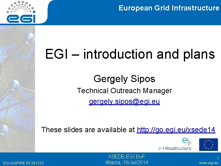 European Grid Infrastructure EGI – introduction and plans Gergely Sipos Technical Outreach Manager gergely.