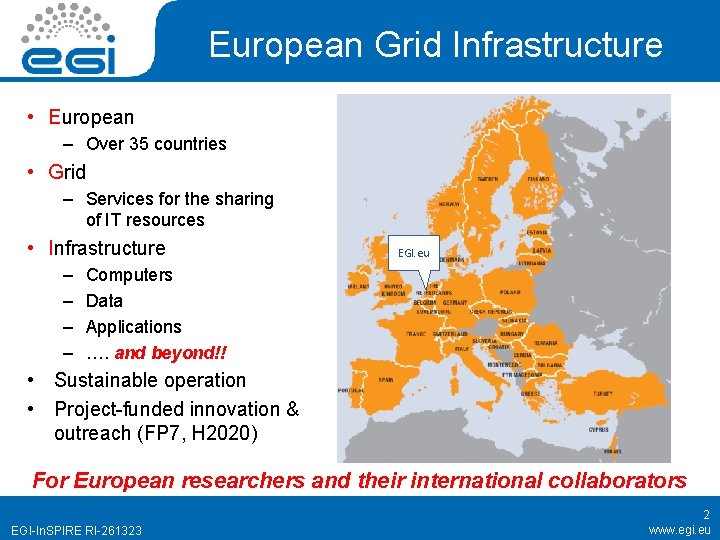 European Grid Infrastructure • European – Over 35 countries • Grid – Services for