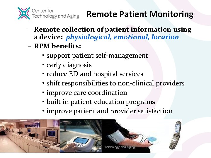 Remote Patient Monitoring – Remote collection of patient information using a device: physiological, emotional,