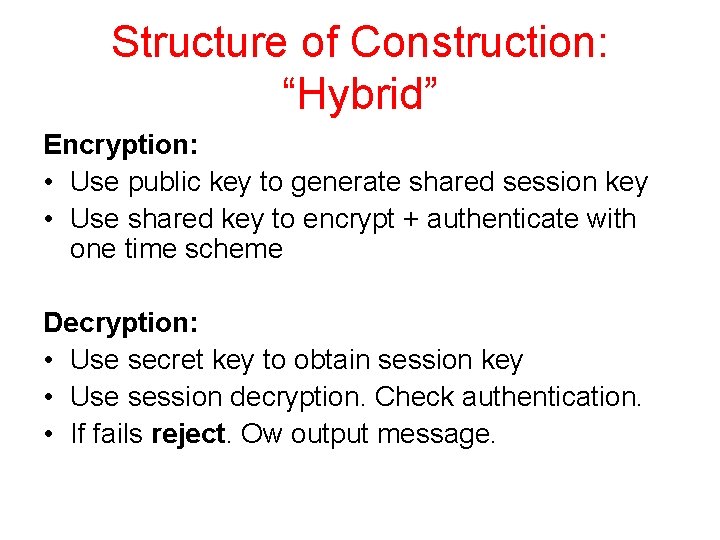 Structure of Construction: “Hybrid” Encryption: • Use public key to generate shared session key