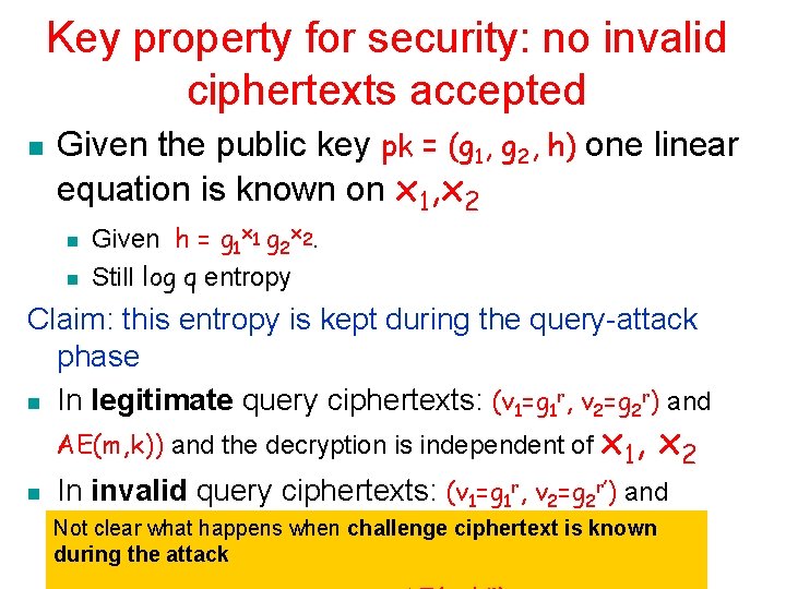 Key property for security: no invalid ciphertexts accepted n Given the public key pk