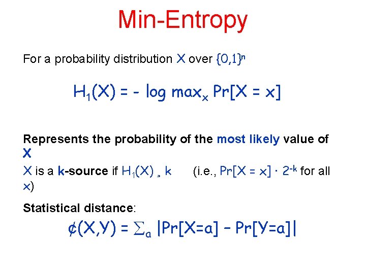 Min-Entropy For a probability distribution X over {0, 1}n H 1(X) = - log