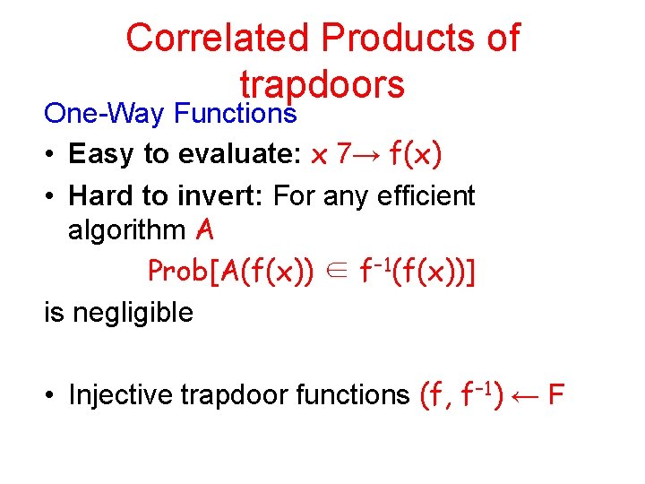 Correlated Products of trapdoors One-Way Functions • Easy to evaluate: x 7→ f(x) •