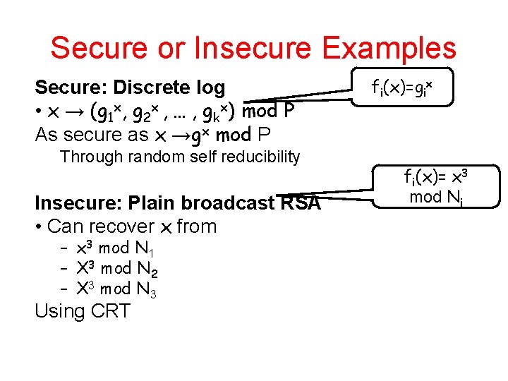 Secure or Insecure Examples Secure: Discrete log • x → (g 1 x, g