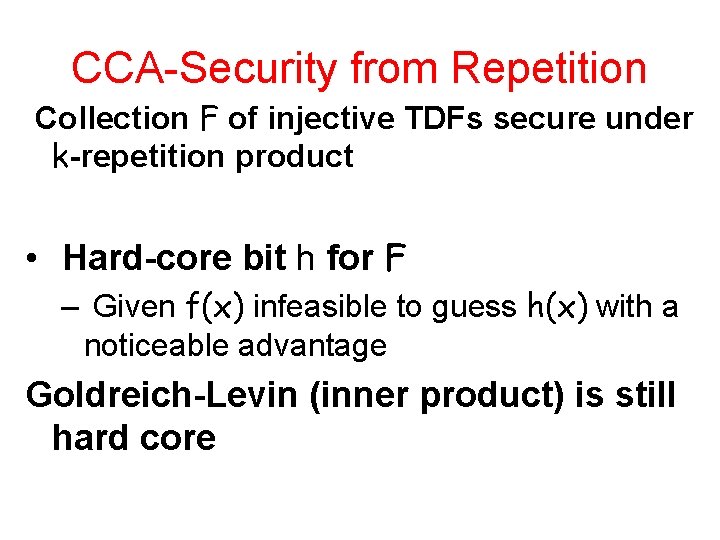 CCA-Security from Repetition Collection F of injective TDFs secure under k-repetition product • Hard-core