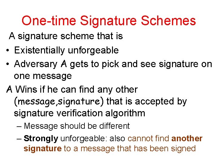 One-time Signature Schemes A signature scheme that is • Existentially unforgeable • Adversary A