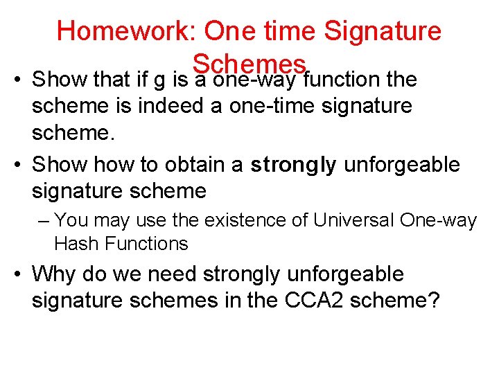 Homework: One time Signature Schemes • Show that if g is a one-way function