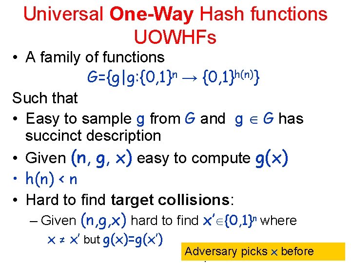 Universal One-Way Hash functions UOWHFs • A family of functions G={g|g: {0, 1}n →