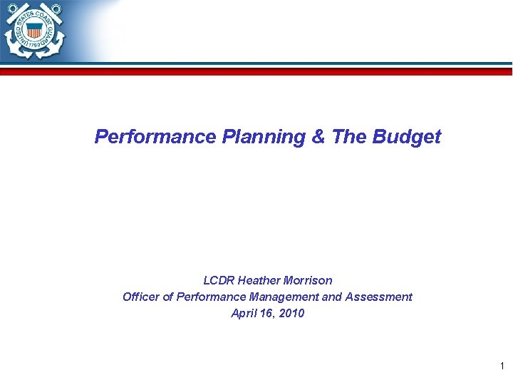 Performance Planning & The Budget LCDR Heather Morrison Officer of Performance Management and Assessment