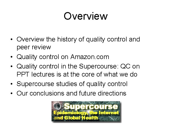 Overview • Overview the history of quality control and peer review • Quality control