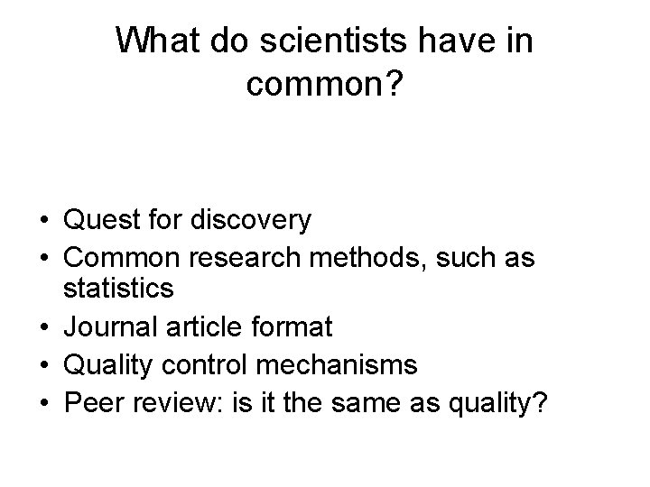 What do scientists have in common? • Quest for discovery • Common research methods,