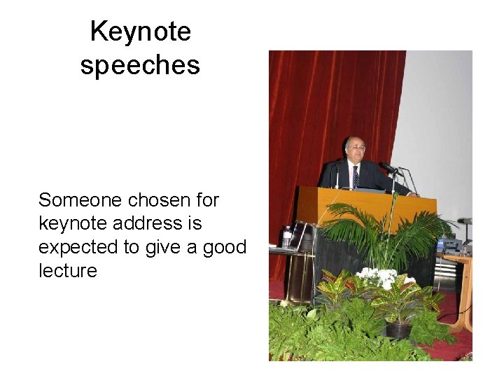 Keynote speeches Someone chosen for keynote address is expected to give a good lecture