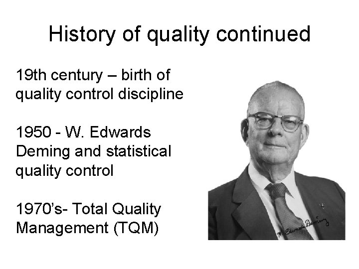 History of quality continued 19 th century – birth of quality control discipline 1950