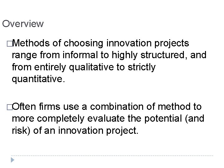 Overview �Methods of choosing innovation projects range from informal to highly structured, and from
