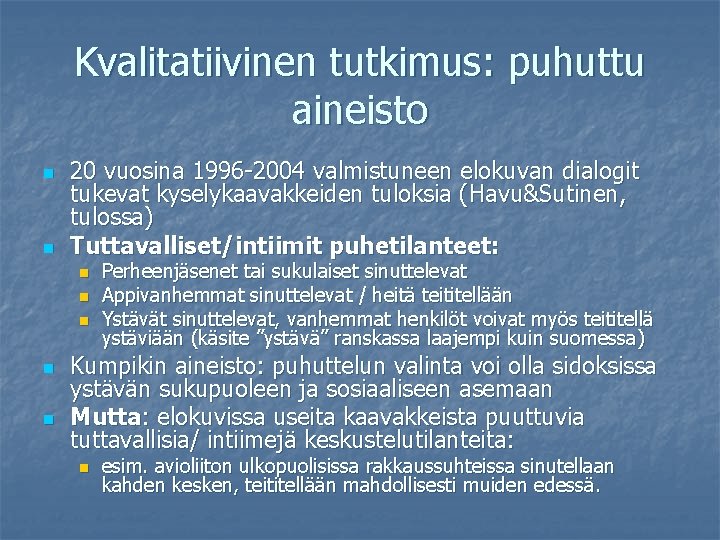 Kvalitatiivinen tutkimus: puhuttu aineisto n n 20 vuosina 1996 -2004 valmistuneen elokuvan dialogit tukevat