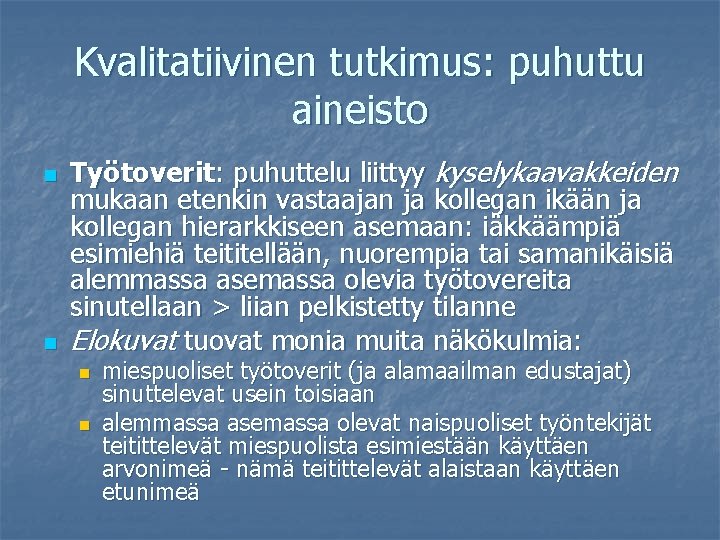 Kvalitatiivinen tutkimus: puhuttu aineisto n n Työtoverit: puhuttelu liittyy kyselykaavakkeiden mukaan etenkin vastaajan ja