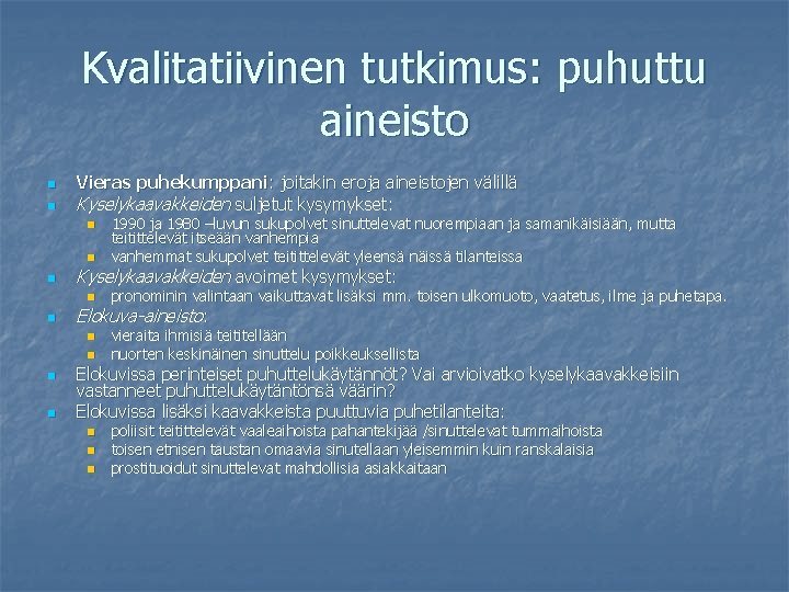 Kvalitatiivinen tutkimus: puhuttu aineisto n n Vieras puhekumppani: joitakin eroja aineistojen välillä Kyselykaavakkeiden suljetut