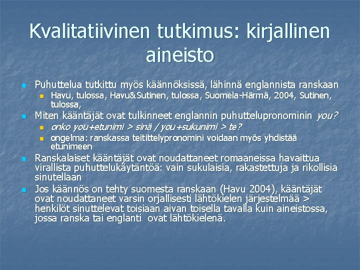 Kvalitatiivinen tutkimus: kirjallinen aineisto n Puhuttelua tutkittu myös käännöksissä, lähinnä englannista ranskaan n n