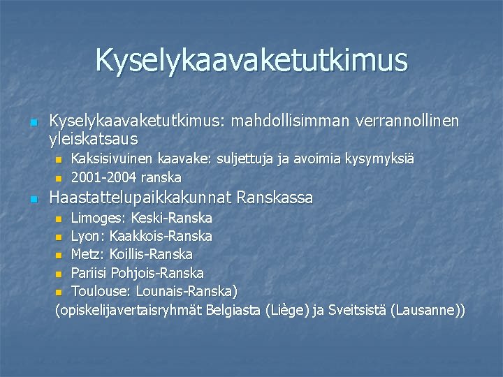 Kyselykaavaketutkimus n Kyselykaavaketutkimus: mahdollisimman verrannollinen yleiskatsaus n n n Kaksisivuinen kaavake: suljettuja ja avoimia