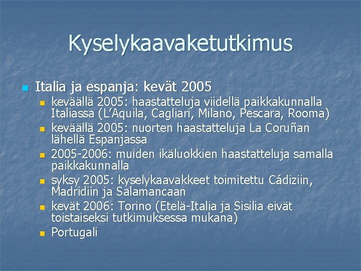 Kyselykaavaketutkimus n Italia ja espanja: kevät 2005 n n n keväällä 2005: haastatteluja viidellä