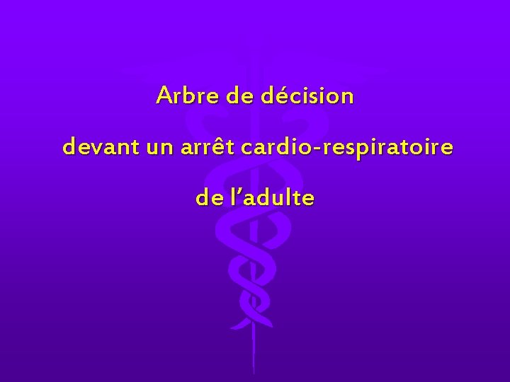 Arbre de décision devant un arrêt cardio-respiratoire de l’adulte 