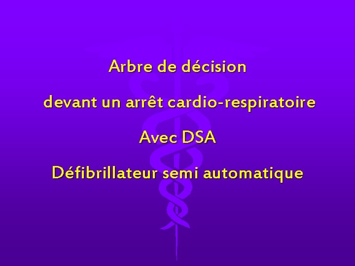 Arbre de décision devant un arrêt cardio-respiratoire Avec DSA Défibrillateur semi automatique 