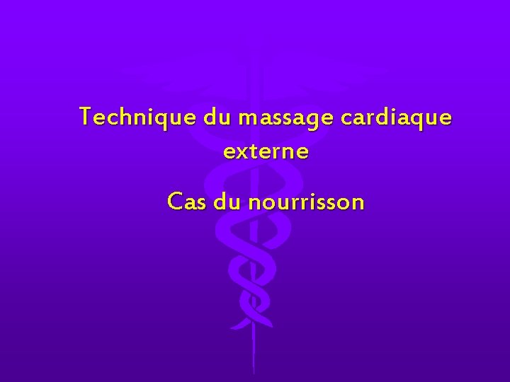 Technique du massage cardiaque externe Cas du nourrisson 