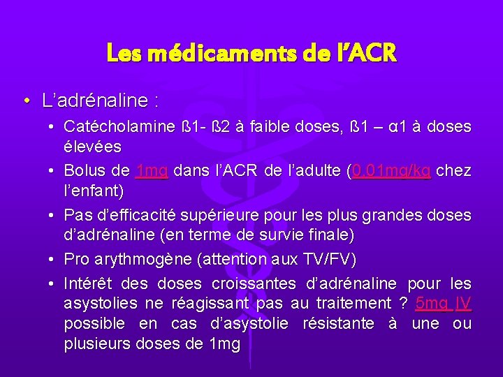 Les médicaments de l’ACR • L’adrénaline : • Catécholamine ß 1 - ß 2 Les médicaments de l’ACR • L’adrénaline : • Catécholamine ß 1 - ß 2