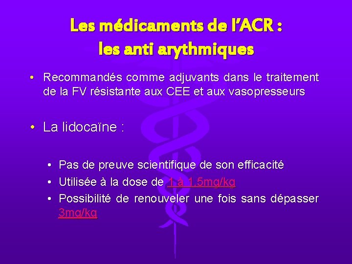 Les médicaments de l’ACR : les anti arythmiques • Recommandés comme adjuvants dans le Les médicaments de l’ACR : les anti arythmiques • Recommandés comme adjuvants dans le