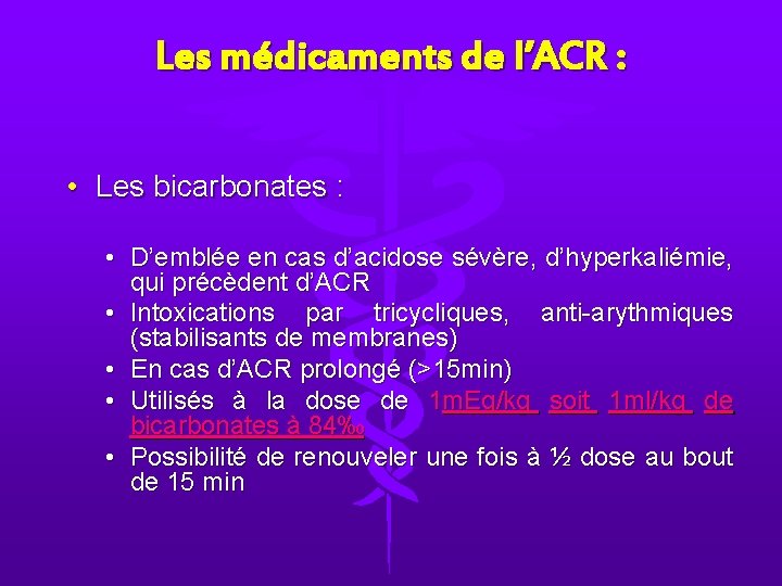 Les médicaments de l’ACR : • Les bicarbonates : • D’emblée en cas d’acidose