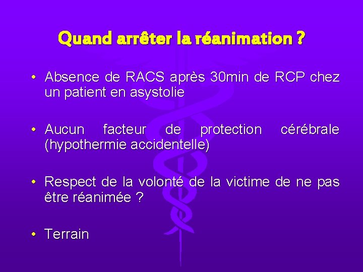 Quand arrêter la réanimation ? • Absence de RACS après 30 min de RCP