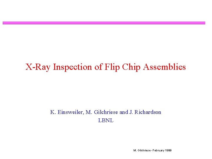 X-Ray Inspection of Flip Chip Assemblies K. Einsweiler, M. Gilchriese and J. Richardson LBNL