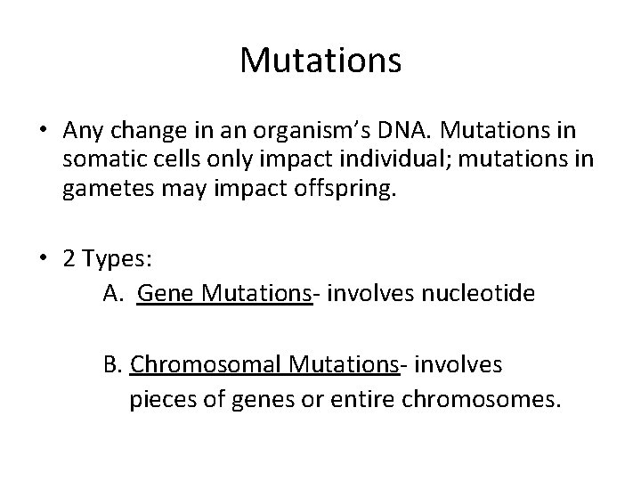 Mutations • Any change in an organism’s DNA. Mutations in somatic cells only impact