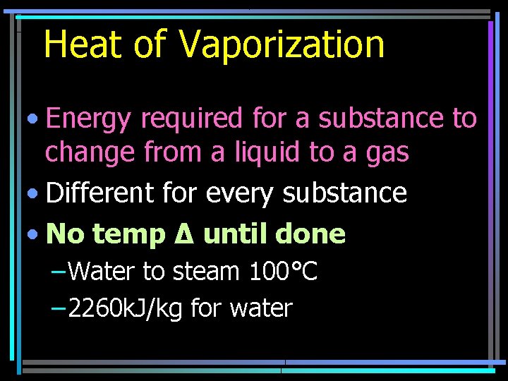 Heat of Vaporization • Energy required for a substance to change from a liquid