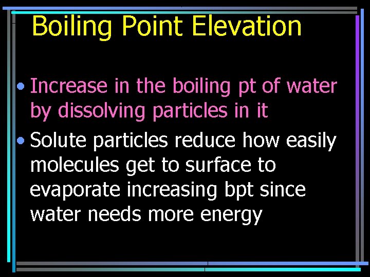 Boiling Point Elevation • Increase in the boiling pt of water by dissolving particles