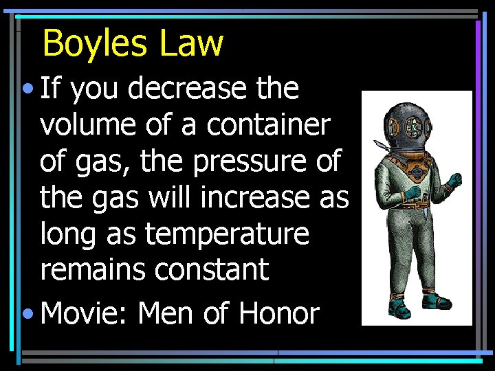 Boyles Law • If you decrease the volume of a container of gas, the