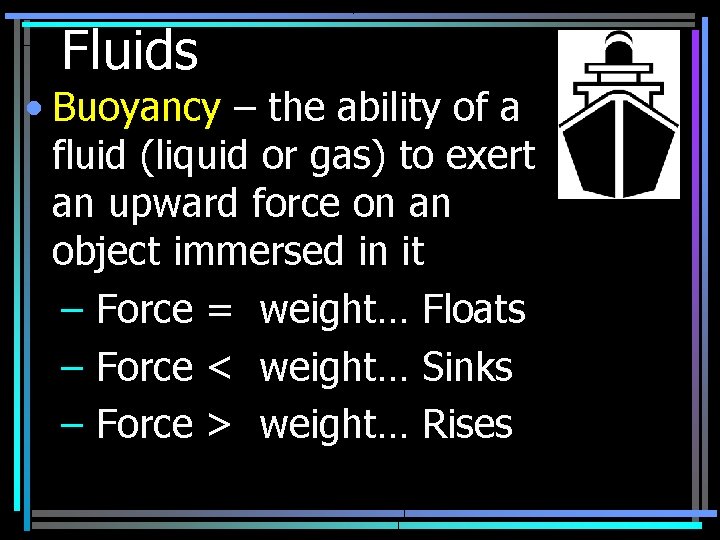 Fluids • Buoyancy – the ability of a fluid (liquid or gas) to exert