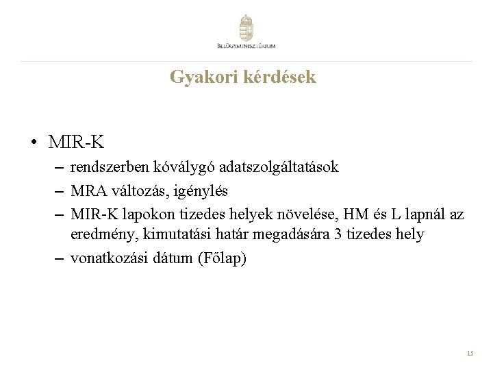 Gyakori kérdések • MIR-K – rendszerben kóválygó adatszolgáltatások – MRA változás, igénylés – MIR-K