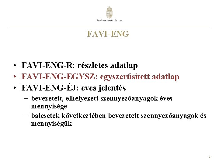 FAVI-ENG • FAVI-ENG-R: részletes adatlap • FAVI-ENG-EGYSZ: egyszerűsített adatlap • FAVI-ENG-ÉJ: éves jelentés –