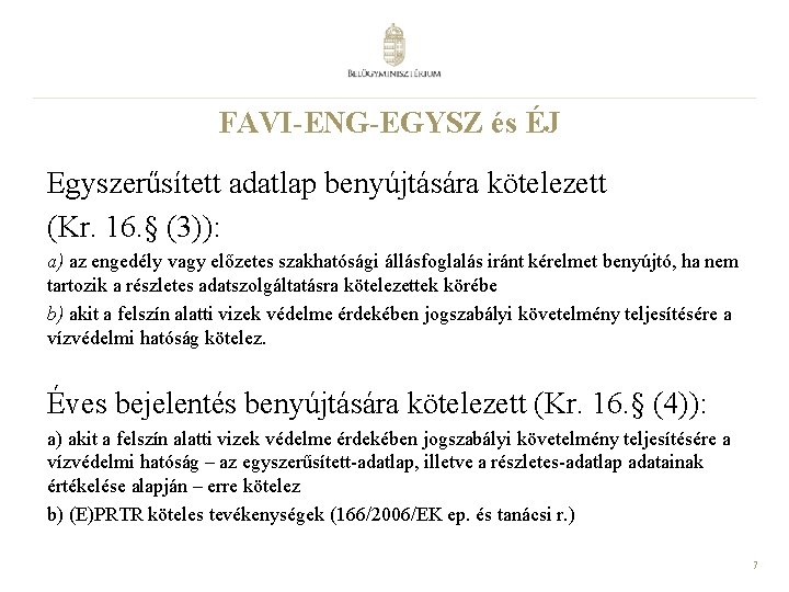 FAVI-ENG-EGYSZ és ÉJ Egyszerűsített adatlap benyújtására kötelezett (Kr. 16. § (3)): a) az engedély