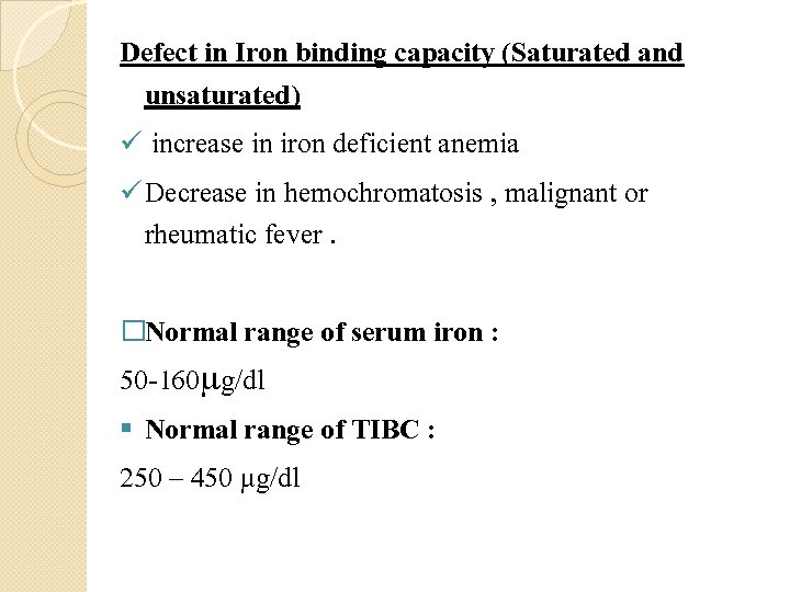 Defect in Iron binding capacity (Saturated and unsaturated) ü increase in iron deficient anemia