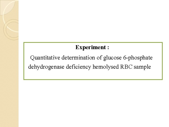 Experiment : Quantitative determination of glucose 6 -phosphate dehydrogenase deficiency hemolysed RBC sample 