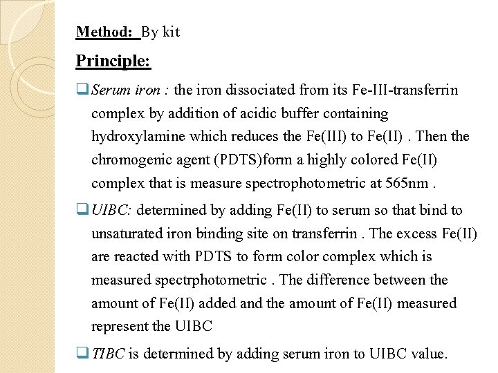 Method: By kit Principle: q Serum iron : the iron dissociated from its Fe-III-transferrin